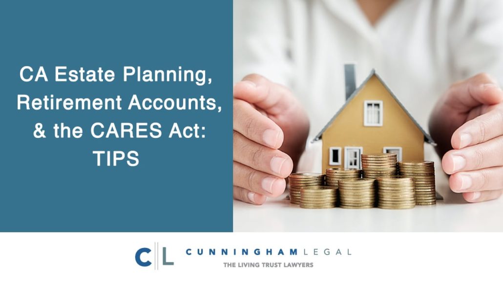 CA Estate Planning, Retirement Accounts, & the CARES Act